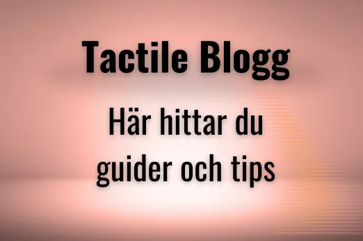 Tactile Blogg här hittar du guider och tips