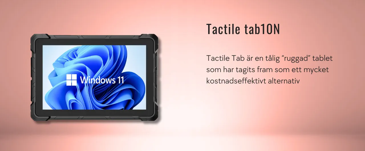 Tactile tab10N Tactile Tab är en tålig "ruggad" tablet som har tagits fram som ett mycket kostnadseffektivt alternativ.
